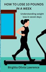 HOW TO LOSE 10 POUNDS IN A WEEK: Understanding weight loss in seven days