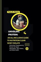 Unveiling Protein: An All-inclusive Guide to Nutrition Clear Whey Isolate: Unlocking Transparency Power for Quick Absorption, Slim Grains, and Ideal health