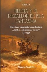 Jimena y el Medallón de la Isla Fantasma: Ambientado en la villa marinera de Muros y en el océano Atlántico. Año 1548