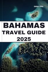 BAHAMAS TRAVEL GUIDE 2025: Relax on Crystal-Clear Beaches, Dive into Blue Holes, Explore Island Culture, and Insider Tips for a Perfect Caribbean Vacation.
