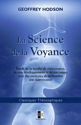 La Science de la Voyance: Étude de la clairvoyance, de son développement et de son usage