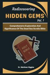 Rediscovering Hidden Gems Vol. 1: Comprehensive Exploration and Significance of the Dead Sea Scrolls Bible
