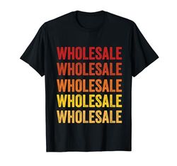 Wholesale definition, Wholesale T-Shirt