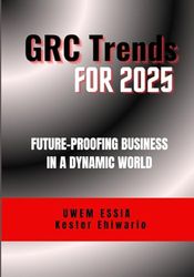 GRC TRENDS FOR 2025: Future-Proofing Business in a Dynamic World