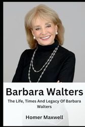 Barbara Walters: The Life, Times And Legacy Of Barbara Walters