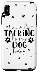 Only Talking To My Dog Today | Funny Cute Puppy Paw Prints Case for iPhone XS Max