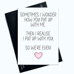 Peachy Antics - Carte d'anniversaire avec inscription « Sometimes I wonder How You Put Up With Me » - Carte de remerciement amusante pour elle - Carte d'anniversaire - Carte de Saint-Valentin SP168