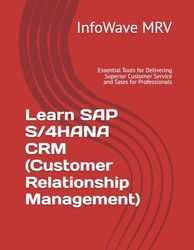 Learn SAP S/4HANA CRM (Customer Relationship Management): Essential Tools for Delivering Superior Customer Service and Sales for Professionals