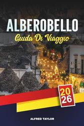 ALBEROBELLO GUIDA DI VIAGGIO 2026: Le principali attrazioni, cibo autentico, i migliori hotel e i principali punti di interesse culturale