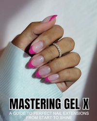 MASTERING GEL X: A Guide To Perfect Nail Extensions From Start To Shine