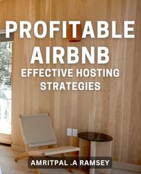 Profitable Airbnb: Effective Hosting Strategies: Maximize Your Airbnb Revenue with Proven Hosting Techniques