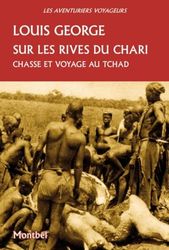 Sur les rives du Chari: Chasses et voyages au Tchad