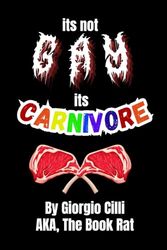 ITS NOT GAY ITS CARNIVORE!: a life with a mouth full of meat