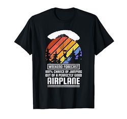 Jumping Out Of A Perfectly Good Airplane, Skydiving T-Shirt