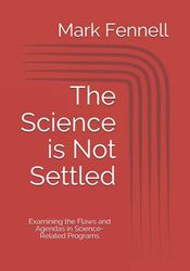 The Science is Not Settled: Examining the Flaws and Agendas in Science-Related Programs