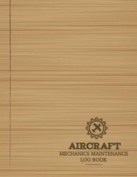 Aircraft Mechanics Maintenance Log Book: Plane Technicians Notebook. Detail & Track Every Repair. Ideal for Pilots and Aircraft Engineers