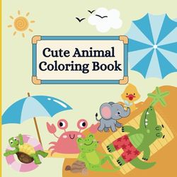 Cute Animal Coloring Book: 54 Fun and Adorable Pages for Kids Ages 4-8 | Perfect for Creativity and Relaxation