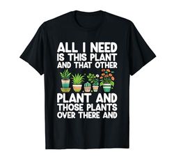 Todo lo que necesito es esta planta y esa otra planta de jardinería Camiseta