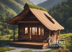Cabin Guest Book: Guest Book for Vacation Home, Airbnb, Visitor Rental, Visitor’s Log Book for Recording Name & Memories