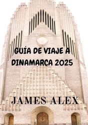 GUÍA DE VIAJE A DINAMARCA 2025: Revelando los secretos de la belleza y la cultura nórdicas