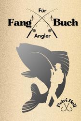 Fangbuch für Angler: Nie wieder einen Fang vergessen! Geschenke für Angler - Angelbuch - Angel Logbuch - Geschenk Angler - Angeln Buch