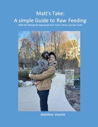 The Simple Guide to Raw Feeding: BARF diet (Biologically Appropriate Raw Food or Bones and Raw Food)