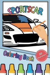 Sportscar Coloring Book for Kids and Adults with Many Beautiful Pictures: Fuel Your Creativity with 30 Stunning Sports Car Illustrations!