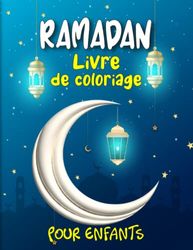 Ramadan Livre de coloriage pour enfants: Livre islamique pour les enfants musulmans Un grand livre d'activités de jeûne du Ramadan pour les filles et les garçons.