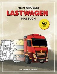 Mein großes Lastwagen Malbuch: 40 abwechslungsreiche Motive für junge Lastwagen-Fans ab 6 Jahren