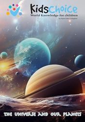 Kidschoice - world knowledge for children: The universe and our planets