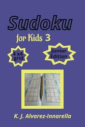 Sudoku for Kids 3: Junior Edition with 4x4 grid. Studies have shown that introducing your little one to Sudoku on a very young age, promotes number ... solutions, Facts about Sudoku, and more..