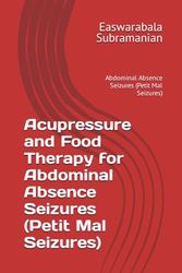 Acupressure and Food Therapy for Abdominal Absence Seizures (Petit Mal Seizures): Abdominal Absence Seizures (Petit Mal Seizures)