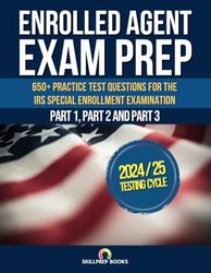 Enrolled Agent Exam Prep: 650+ Practice Test Questions for the IRS Special Enrollment Examination Part 1, Part 2 and Part 3 | Answer Sheets Included