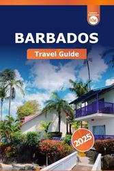 Barbados Travel Guide 2025: Discover Beaches, Resort, Cuisine, Local Tips and Must-See Attractions in the Caribbean Island