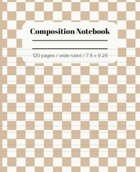 Aesthetic Composition Notebook | Boho Beige Checkered Wide Ruled Notebook | 7.5 x9.25, 120 pages, for girls, teens, college, women