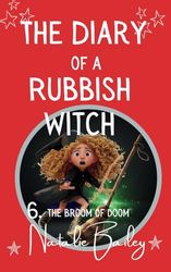 The Diary of a Rubbish Witch: The Broom of Doom (The Rubbish Witch Diaries)