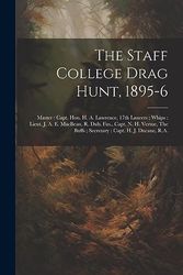 The Staff College Drag Hunt, 1895-6: Master: Capt. Hon. H. A. Lawrence, 17th Lancers; Whips: Lieut. J. A. E. MacBean, R. Dub. Fus., Capt. N. H. Vertue, The Buffs; Secretary: Capt. H. J. Ducane, R.A.