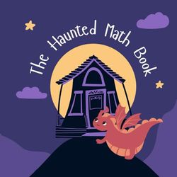 The Haunted Math Book: “Where spooky stories meet sneaky math practice!”