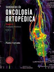 Seminarios de ONCOLOGÍA ORTOPÉDICA: Tomo II Aspectos Prácticos