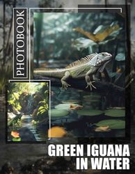 Green Iguana in Water Photo Book: Captivating 40 Images Of Green Iguanas Swimming In Their Natural Habitat