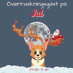 Överraskningsgäst på jul: Panik i Jultomtens by! - En magisk berättelse om älvor, renar och äventyr i Nordpolen för barn från 3 till 5 år