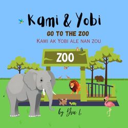 Kami and Yobi go to the Zoo: Kami ak Yobi Ale Nan Zou