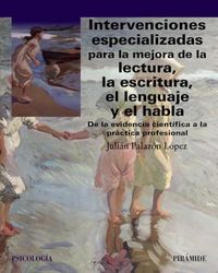 Intervenciones especializadas para la mejora de la lectura, la escritura, el lenguaje y el habla: De la evidencia científica a la práctica profesional