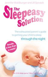 The Sleepeasy Solution: The exhausted parent's guide to getting your child to sleep - from birth to 5