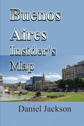 Buenos Aires Insider's Map: Navigating the City's Best, Your Step-by-Step Travel Guide to Argentina capital