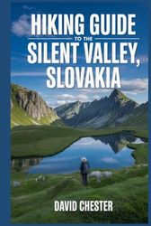Hiking Guide to The Silent Valley, Slovakia: A Comprehensive Book to Explore Nature's Beauty, for a Memorable Experience.