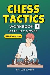 Chess Tactics Workbook 2: 550 Checkmate Exercises in 2 Moves, Chess Tactics for Kids and Beginners Who Want to Improve Their Skills