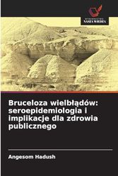 Bruceloza wielb¿¿dów: seroepidemiologia i implikacje dla zdrowia publicznego