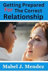 Getting Prepared for the Correct Relationship: How Do You Know When You're Prepared for a Genuine Relationship