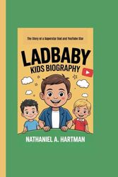 LADBABY KIDS BIOGRAPHY: The Story of a Superstar Dad and YouTube Star